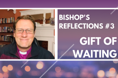 Open Bishop's Reflections #3 - The Gift of Waiting
